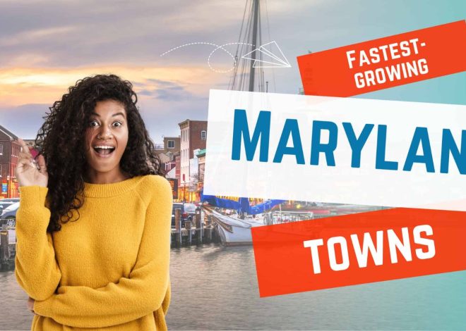 The 11th Fastest-Growing Towns in Maryland Everyone Is Talking About